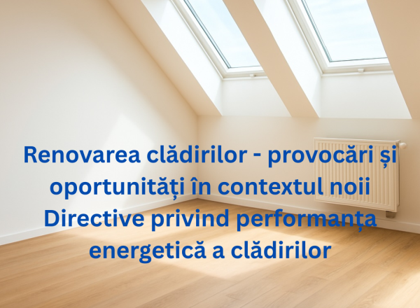 Renovarea clădirilor - provocări și oportunități în contextul noii Directive privind performanța energetică a clădirilor - 24 septembrie, 10:00-12:00